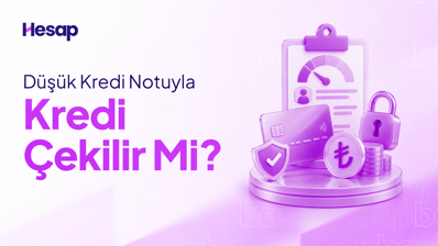 Kredi Notu Düşük Olan Kredi Çekebilir mi? İşte Şartlar