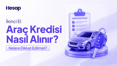 İkinci El Araç Kredisi Başvurusu Nasıl Yapılır? Bilmeniz Gerekenler.