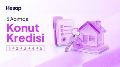Konut Kredisi Nasıl Çekilir? 5 Adımda Başvuru