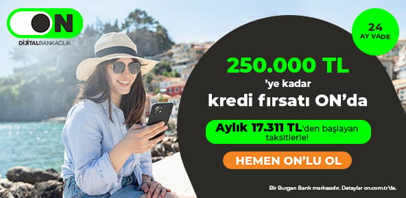 250.000 TL’ye varan avantajlı kredi ON’da!